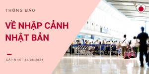 Thông báo về nhập cảnh Nhật Bản cập nhật 15.07.2021