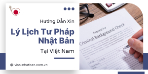 Hướng Dẫn Xin Lý Lịch Tư Pháp Nhật Bản Tại Việt Nam