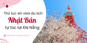 Thủ tục xin visa du lịch Nhật Bản tự túc tại Đà Nẵng